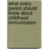 What Every Parent Should Know About Childhood Immunization by Jamie Murphy