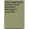 Alkali-Aggregate Reaction And Structural Damage To Concrete door Mark G. Alexander
