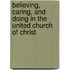 Believing, Caring, And Doing In The United Church Of Christ