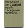 Cisi Masters - Unit 3 Applied Wealth Management Summer 2011 door Bpp Learning Media Ltd