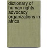 Dictionary of Human Rights Advocacy Organizations in Africa door Santosh C. Saha