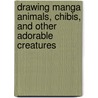 Drawing Manga Animals, Chibis, And Other Adorable Creatures door J.C. Amberlyn