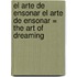El Arte de Ensonar El Arte de Ensonar = The Art of Dreaming