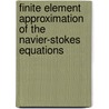Finite Element Approximation Of The Navier-Stokes Equations by Vivette Girault