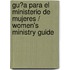 Gu?a Para El Ministerio de Mujeres / Women's Ministry Guide