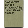 How to Draw Cartoon Symbols of the United States of America door Curt Visca
