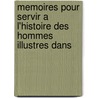 Memoires Pour Servir A L'Histoire Des Hommes Illustres Dans by Jean-Pierre Nicron