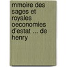 Mmoire Des Sages Et Royales Oeconomies D'Estat ... de Henry by Maximilien Bthune De Sully