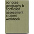 Ocr Gcse Geography B Controlled Assessment Student Workbook