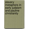Slavery Metaphors in Early Judaism and Pauline Christianity door John Byron