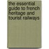 The Essential Guide To French Heritage And Tourist Railways
