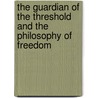 The Guardian Of The Threshold And The Philosophy Of Freedom door Sergei O. Prokofieff
