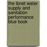 The Ibnet Water Supply And Sanitation Performance Blue Book door Caroline Van Den Berg