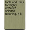 Tools and Traits for Highly Effective Science Teaching, K-8 door Ph.D. Vasquez Jo Anne