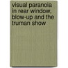 Visual Paranoia in Rear Window, Blow-Up and The Truman Show by Eva Schwarz