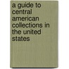 A Guide To Central American Collections In The United States door Thomas M. Leonard