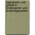 Aggression und Gewalt in Kindergarten und Kindertagesstätte