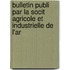 Bulletin Publi Par La Socit Agricole Et Industrielle de L'Ar