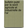 Bulletin Publi Par La Socit Agricole Et Industrielle de L'Ar door Soci T. Agricol