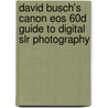 David Busch's Canon Eos 60d Guide To Digital Slr Photography by David D. Busch