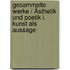 Gesammelte Werke / Ästhetik und Poetik I. Kunst als Aussage