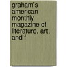 Graham's American Monthly Magazine of Literature, Art, and F by Rufus Wilmot Griswold