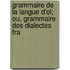 Grammaire de La Langue D'Ol; Ou, Grammaire Des Dialectes Fra