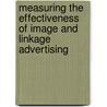 Measuring The Effectiveness Of Image And Linkage Advertising door Arch G. Woodside