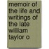 Memoir of the Life and Writings of the Late William Taylor o