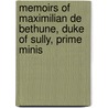 Memoirs of Maximilian de Bethune, Duke of Sully, Prime Minis by Pierre-Mathurin L'Ecluse Des De Loges