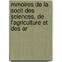 Mmoires de La Socit Des Sciences, de L'Agriculture Et Des Ar