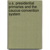 U.S. Presidential Primaries And The Caucus-Convention System by James W. Davis