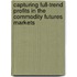 Capturing Full-Trend Profits in the Commodity Futures Markets