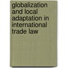 Globalization And Local Adaptation In International Trade Law door Pitman B. Potter