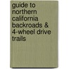 Guide To Northern California Backroads & 4-Wheel Drive Trails by Charles A. Wells