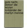 Gute Nacht, Doktor! Die letzten Tonbänder der Marilyn Monroe door Anna Maria Gadebusch