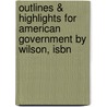 Outlines & Highlights For American Government By Wilson, Isbn door Cram101 Textbook Reviews