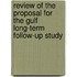 Review Of The Proposal For The Gulf Long-Term Follow-Up Study