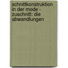 Schnittkonstruktion in der Mode - Zuschnitt: Die Abwandlungen by Teresa Gilewska