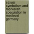 Sexual Symbolism and Merkavah Speculation in Medieval Germany