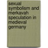 Sexual Symbolism and Merkavah Speculation in Medieval Germany door Daniel Abrams
