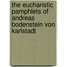 The Eucharistic Pamphlets of Andreas Bodenstein Von Karlstadt door Andreas Rudolff-Bodens Karlstadt