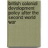 British Colonial Development Policy After the Second World War