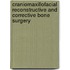 Craniomaxillofacial Reconstructive and Corrective Bone Surgery
