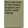 Ferry Services Of The London, Brighton And South Coast Railway door Sherryl Jordan
