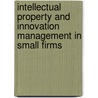 Intellectual Property and Innovation Management in Small Firms by Robert A. Blackburn