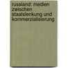 Russland: Medien zwischen Staatslenkung und Kommerzialisierung door Annika Sehl