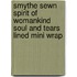 Smythe Sewn Spirit of Womankind Soul and Tears Lined Mini Wrap