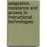 Adaptation, Resistance And Access To Instructional Technologies door Steven D'Agustino