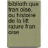 Biblioth Que Fran Oise, Ou Histoire de La Litt Rature Fran Oise